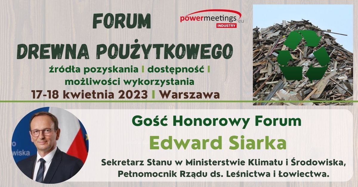Minister 𝐄𝐝𝐰𝐚𝐫𝐝 𝐒𝐢𝐚𝐫𝐤𝐚 Gościem Honorowym Forum Drewna Poużytkowego 2023